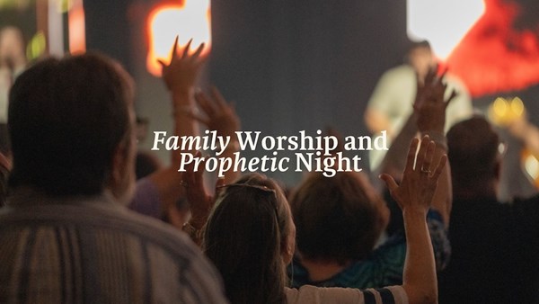 Family Worship & Prophetic Night